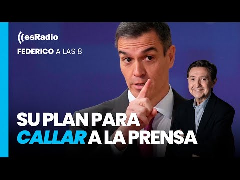 Federico a las 8: El plan de Sánchez para acallar a la prensa