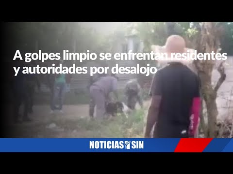 Residentes y autoridades se enfrentan a golpes ante desalojo