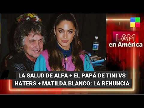 La salud de Alfa + El papá de Tini contra los haters - #LAM | Programa completo (28/03/24)