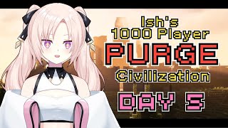 【Ish's 1000 Player Purge Civilization】Day 5! This is getting so intens