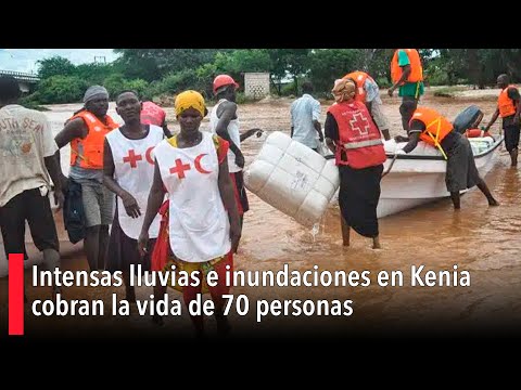 Intensas lluvias e inundaciones en Kenia cobran la vida de 70 personas
