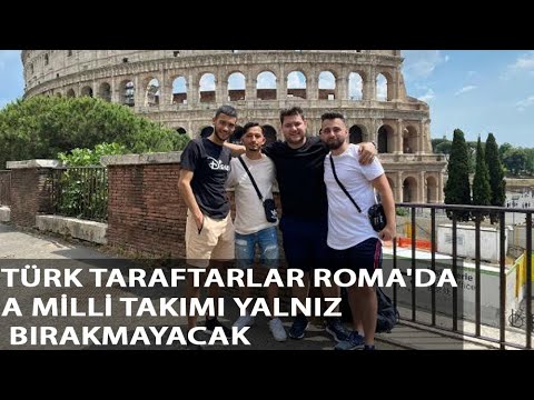 Türk taraftarlar Roma’da A Milli Takımı yalnız bırakmayacak