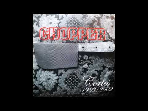 CHOPPER - Cortes 1989/2002 (Disco 1)