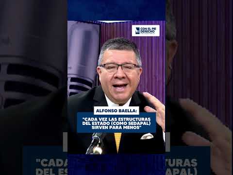 ALFONSO BAELLA: "CADA VEZ LAS ESTRUCTURAS DEL ESTADO (COMO SEDAPAL) SIRVEN PARA MENOS"