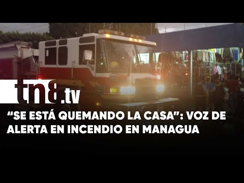 «¡Se está quemando la casa tía!»: Alerta previene una tragedia en Managua - Nicaragua