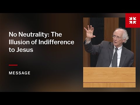 No Neutrality: The Illusion of Indifference to Jesus