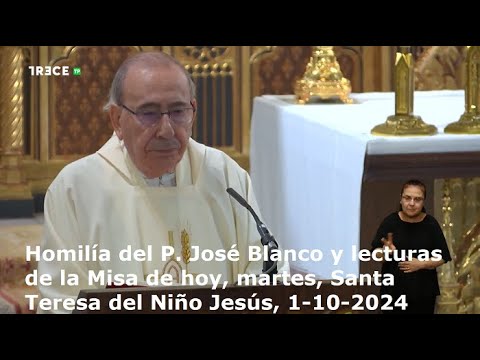 Homilía del P. José Blanco y lecturas de Misa de hoy, martes, Santa Teresa del Niño Jesús, 1-10-2024