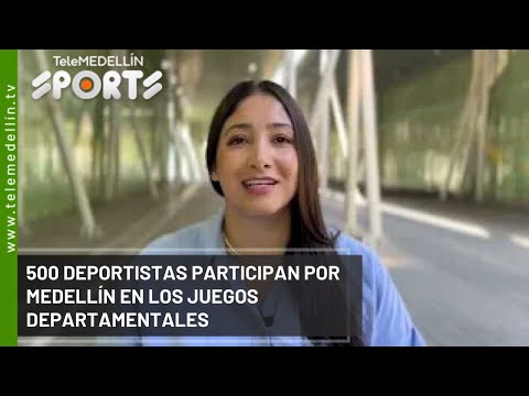 500 deportistas compiten por Medellín en juegos departamentales