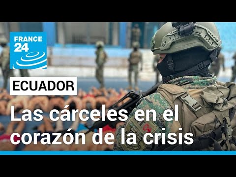 Las cárceles de Ecuador, en el corazón de la crisis de seguridad • FRANCE 24 Español