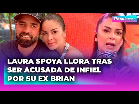 LAURA SPOYA llora tras ser TILDADA de INFIEL por su EXESPOSO BRIAN RULLÁN