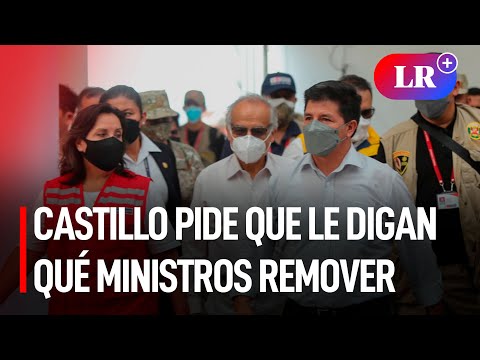 Castillo pide que le digan qué ministros remover: Estoy dispuesto a hacer los cambios | #LR