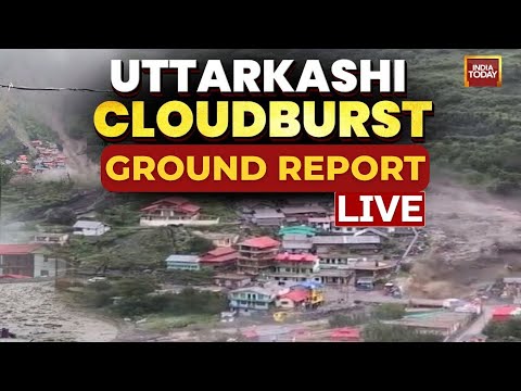 Uttarkashi Landslide LIVE | India Today's Ground Report From Harsil, Dharali | Uttarakhand Tragdey