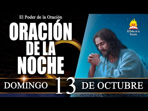 ORACIÓN de la Noche de hoy DOMINGO 13 de Octubre de 2024 | El Poder de la Oración