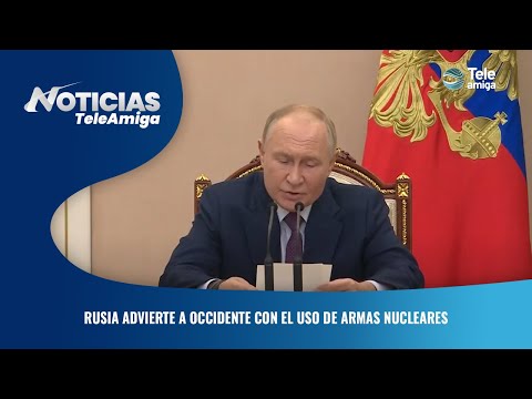 Rusia advierte a occidente con el uso de armas nucleares - Noticias Teleamiga