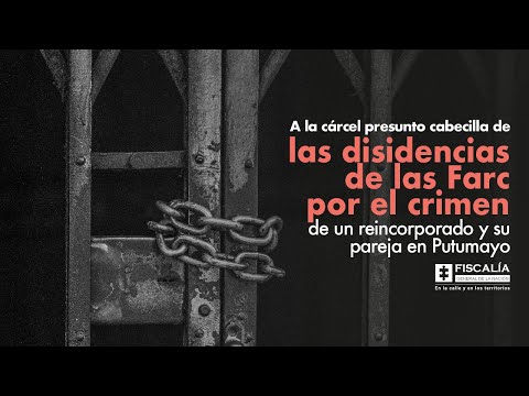 A la cárcel presunto cabecilla de disidencias de las Farc por crimen de un reincorporado y su pareja