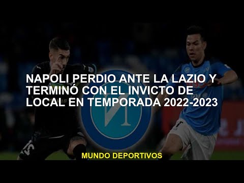 Napoli perdió ante Lazio y terminó con el local invicto en la temporada 2022-2023