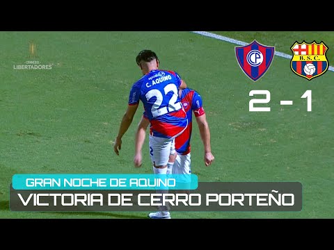 CERRO PORTEÑO 2 BARCELONA GUAYAQUIL 1 | AQUINO GOL Y ASISTENCIA PARA GANAR