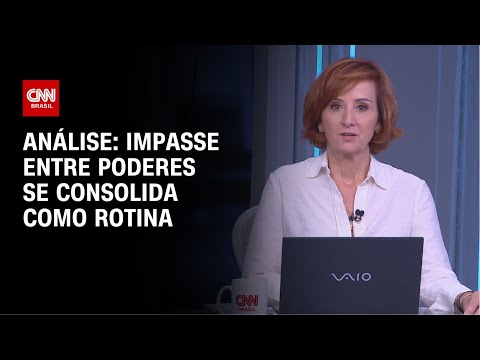 ​Análise: Impasse entre Poderes se consolida como rotina | WW