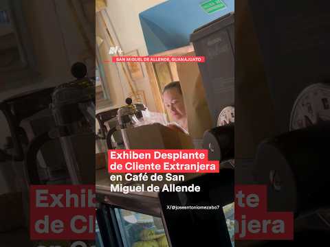 Exhiben desplante de extranjera en café de San Miguel de Allende #nmas #sanmiguel #shorts