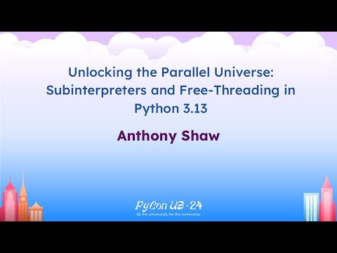 Talks - Anthony Shaw: Unlocking the Parallel Universe: Subinterpreters and Free-Threading in...