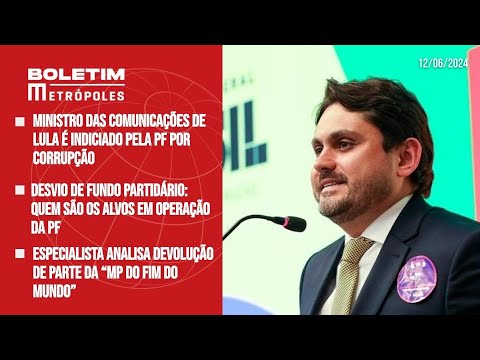 Ministro de Lula é indiciado por corrupção; Especialista analisa devolução da “MP do Fim do Mundo”