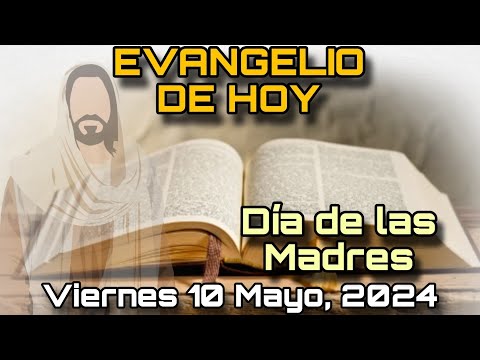 EVANGELIO DE HOY Viernes 10 de Mayo, 2024 - San Juan: 16, 20-23 | DÍA DE LAS MADRES