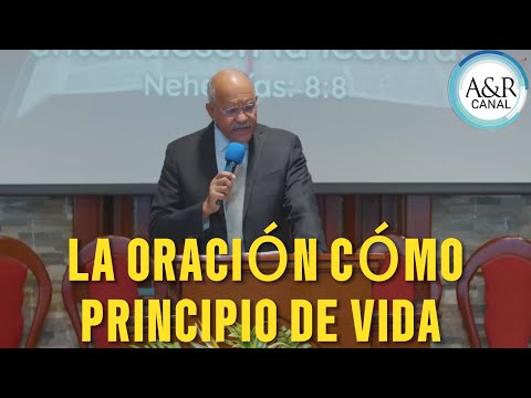 LA ORACIÓN CÓMO PRINCIPIO DE VIDA - PASTOR ANDRÉS PORTES, A&R CANAL