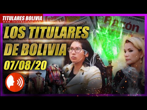 ?? LOS TITULARES DE BOLIVIA ?? 7 DE AGOSTO 2020 [ NOTICIAS DE BOLIVIA ] ? Edición narrada