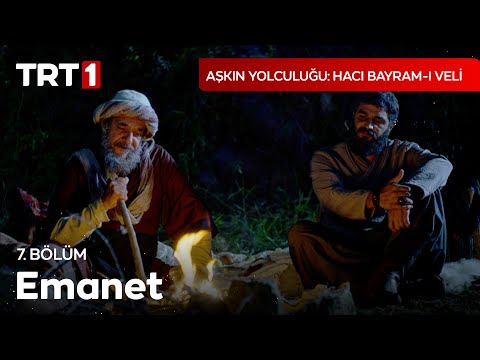 Emanet - Aşkın Yolculuğu: Hacı Bayram-ı Veli 7. Bölüm