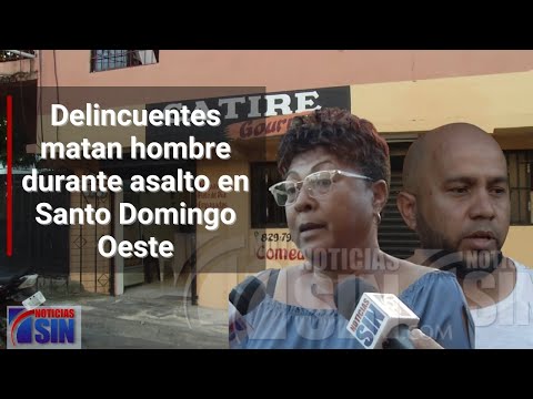 Delincuentes matan hombre durante asalto en Santo Domingo Oeste