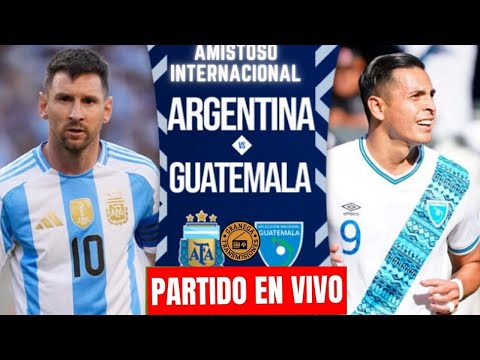 ARGENTINA VS GUATEMALA PARTIDO EN VIVO  AMISTOSO DE PREPARACION POR GRANEGA