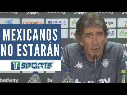 Manuel Pellegrini DESCARTA a los mexicanos Diego Lainez y Andrés Guardado contra el Getafe