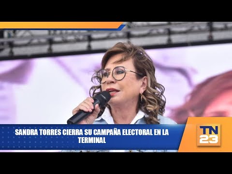 Sandra Torres cierra su campaña electoral en La Terminal