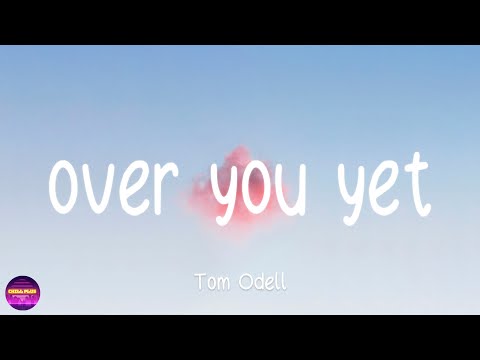 Tom Odell - over you yet (Lyrics)