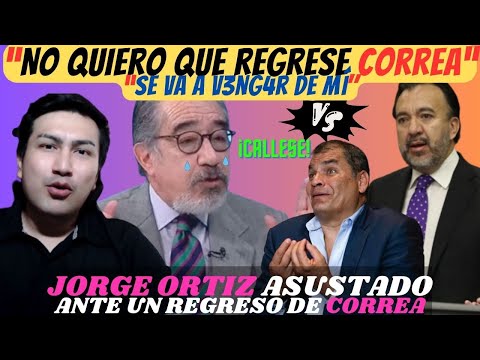 Rafael Correa vs. Jorge Ortiz, el grito al cielo “Temo el regreso de CORREA, me tiene en una lista”