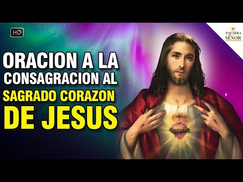 ? ORACIÓN A LA CONSAGRACIÓN AL SAGRADO CORAZÓN DE JESÚS ?(DICTADA POR JESÚS) ? Palabra Del Señor ?