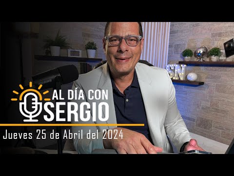 Noticias | Al Día con Sergio EN VIVO - Jueves 25 de Abril del 2024