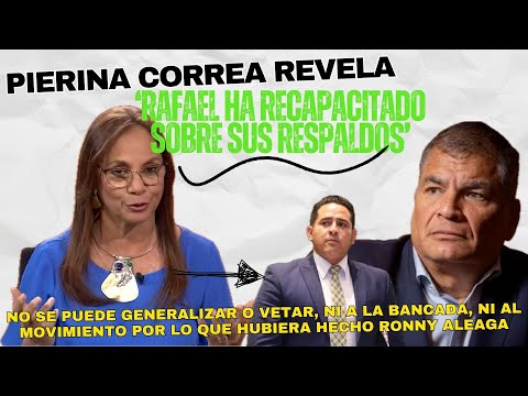 Pierina Correa revela: 'Rafael Correa ha recapacitado sobre sus respaldos'