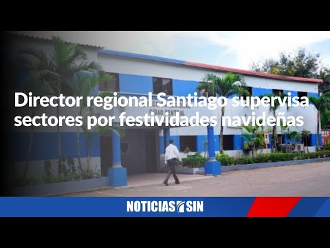 Supervisan sectores de Santiago por festividades