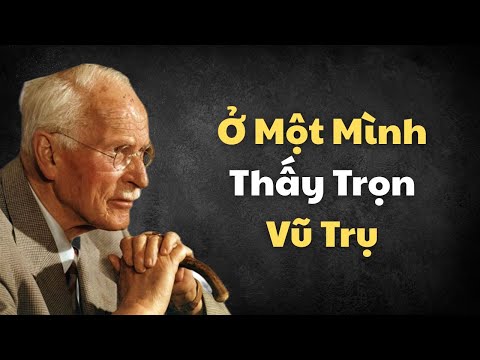 Carl Jung: Khi Ở MỘT MÌNH Bạn Mới Thấy Cả Vũ Trụ Trong Tay – Hành Trình Thức Tỉnh Nội Tâm