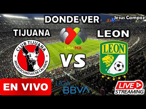 Tijuana vs León EN VIVO hoy donde ver Liga MX Jornada 16 tijuana v leon ver en vivo juego completo