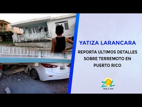 Yaitza Larancara reporta últimos detalles sobre terremoto en Puerto Rico