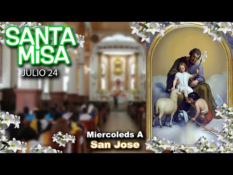 MISA en MIÉRCOLES A SAN JOSÉ  XV SEMANA del Tiempo Ordinario -  JULIO 24