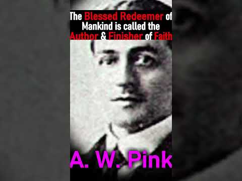 The Blessed Redeemer of Mankind is called the Author & Finisher of Faith - A. W. Pink #shorts #Jesus