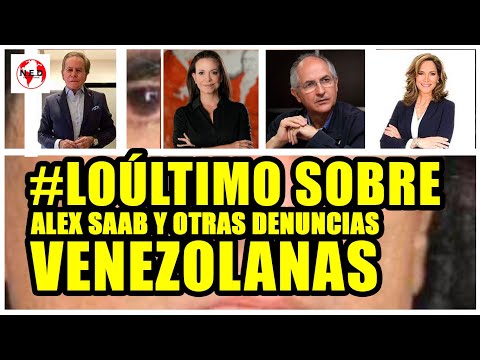 #LOÚLTIMO SOBRE ALEX SAAB Y OTRAS DENUNCIAS DE VENEZUELA