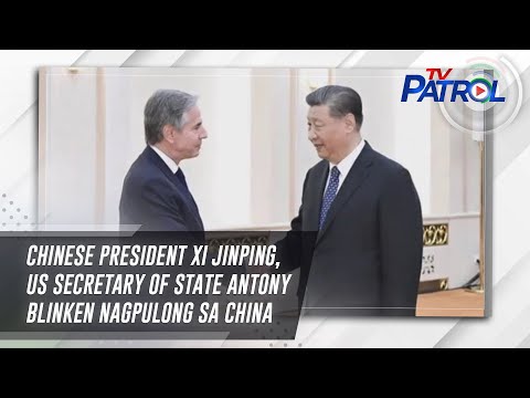 Chinese President Xi Jinping, US Secretary of State Antony Blinken nagpulong sa China | TV Patrol