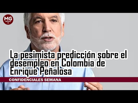 LA PESIMISTA PREDICCIÓN SOBRE EL DESEMPLEO EN COLOMBIA DE ENRIQUE PEÑALOSA
