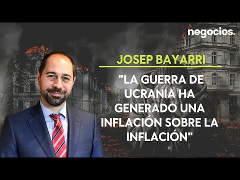 Josep Bayarri: La guerra de Ucrania ha generado una inflación sobre la inflación