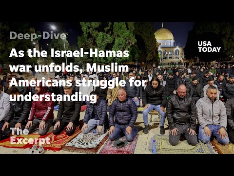 As the Israel-Hamas war unfolds, Muslim Americans struggle for understanding | The Excerpt