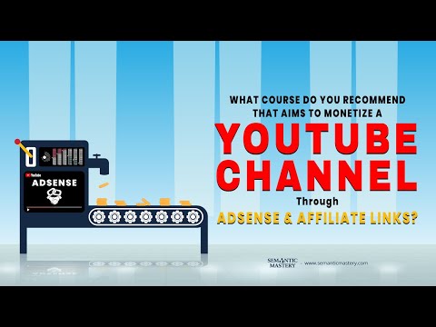 What Course Do You Recommend That Aims To Monetize A YouTube Channel Through Adsense & Affiliate?